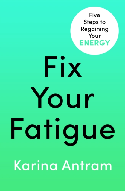 Fix Your Fatigue : 5 Steps to Regaining Your Energy, EPUB eBook