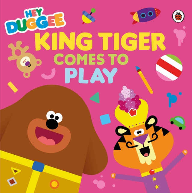Hey Duggee: King Tiger Comes to Play, Paperback / softback Book