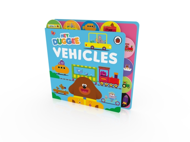 Hey Duggee: Vehicles : Tabbed Board Book, Board book Book