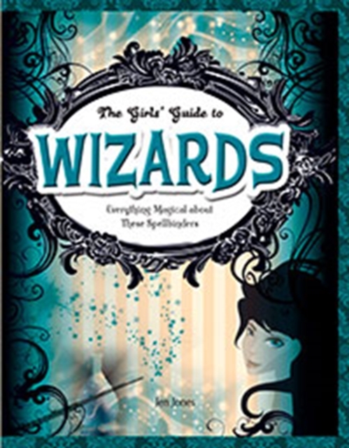 Wizards : Everything Magical about These Spellbinders, Paperback Book