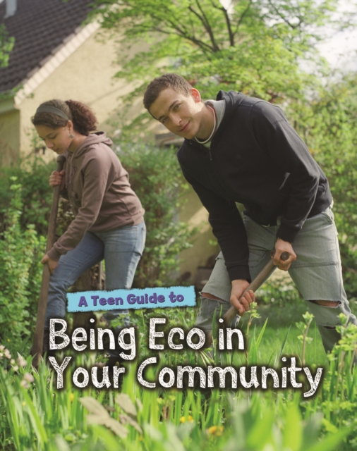A Teen Guide to Being Eco in Your Community, Hardback Book