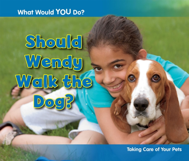Should Wendy Walk the Dog? : Taking Care of Your Pets, Paperback / softback Book