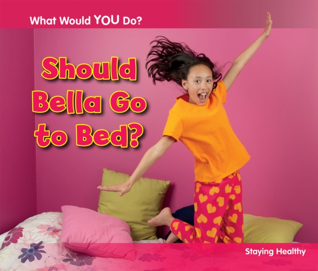 Should Bella Go to Bed? : Staying Healthy, Paperback / softback Book