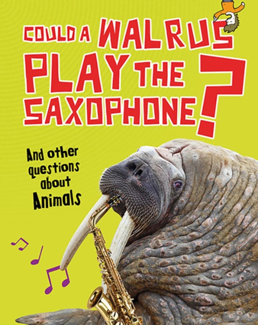 Could a Walrus Play the Saxophone? : And other questions about Animals, Hardback Book