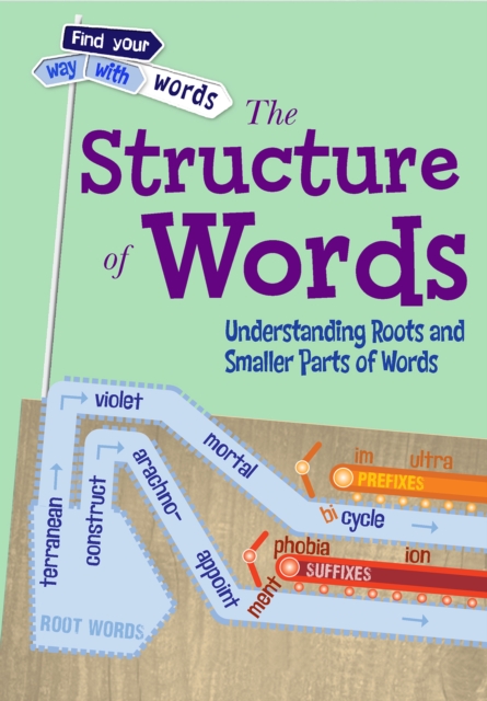 The Structure of Words : Understanding Roots and Smaller Parts of Words, Paperback / softback Book