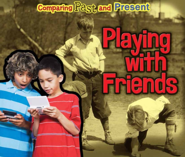 Playing with Friends : Comparing Past and Present, Hardback Book
