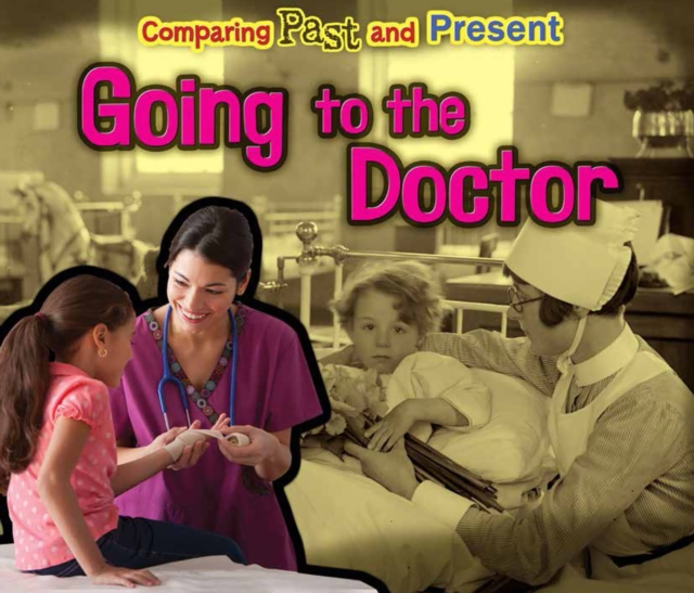 Going to the Doctor : Comparing Past and Present, Paperback / softback Book