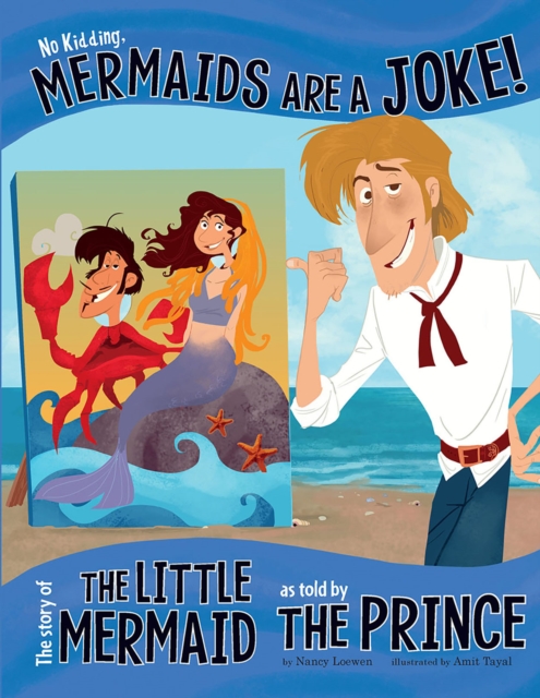No Kidding, Mermaids Are a Joke! : The Story of the Little Mermaid as Told by the Prince, Paperback / softback Book
