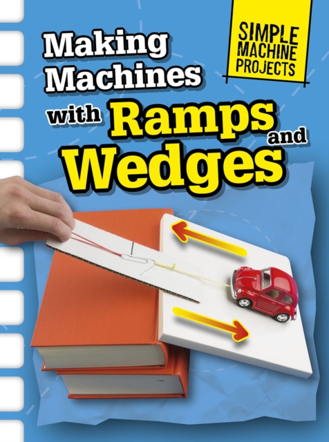 Making Machines with Ramps and Wedges, Hardback Book