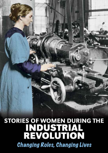 Stories of Women During the Industrial Revolution : Changing Roles, Changing Lives, PDF eBook