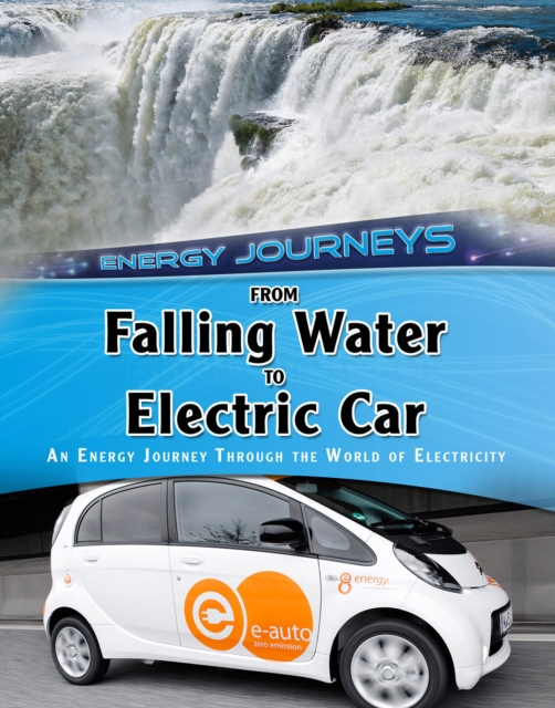 From Falling Water to Electric Car : An Energy Journey Through the World of Electricity, Hardback Book