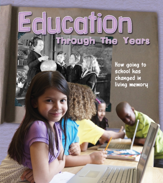 Education Through the Years : How Going to School Has Changed in Living Memory, PDF eBook