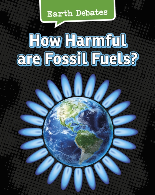 How Harmful Are Fossil Fuels?, Hardback Book