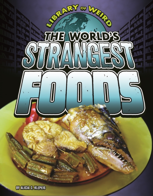 The World's Strangest Foods, Hardback Book