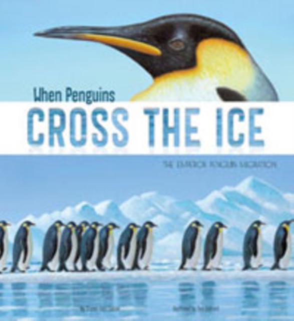 When Penguins Cross the Ice : The Emperor Penguin Migration, Paperback / softback Book