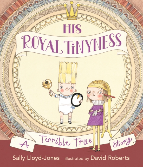 His Royal Tinyness : A Terrible True Story, Hardback Book