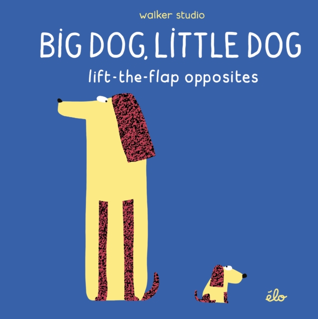 Big Dog, Little Dog: Lift-the-Flap Opposites, Hardback Book