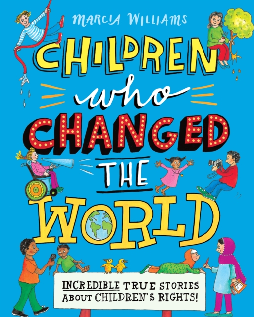 Children Who Changed the World: Incredible True Stories About Children's Rights!, Hardback Book