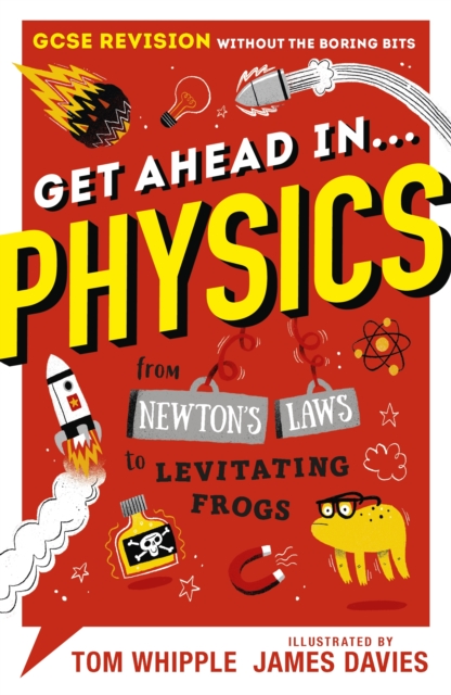Get Ahead in ... PHYSICS : GCSE Revision without the boring bits, from Newton's Laws to levitating frogs, Paperback / softback Book