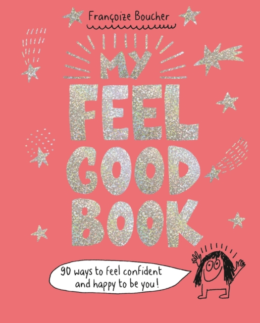 My Feel Good Book : 90 ways to feel confident and happy to be you!, Hardback Book