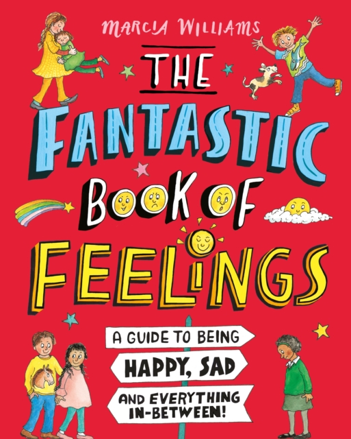 The Fantastic Book of Feelings: A Guide to Being Happy, Sad and Everything In-Between!, Hardback Book