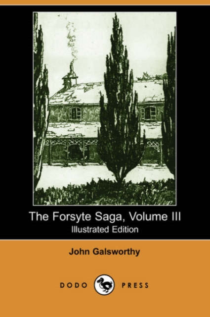 The Forsyte Saga, Volume III (Illustrated Edition) (Dodo Press), Paperback / softback Book