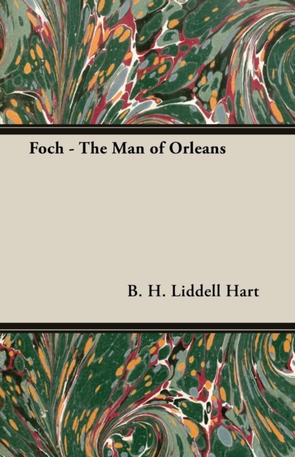 Foch - The Man Of Orleans, Paperback / softback Book
