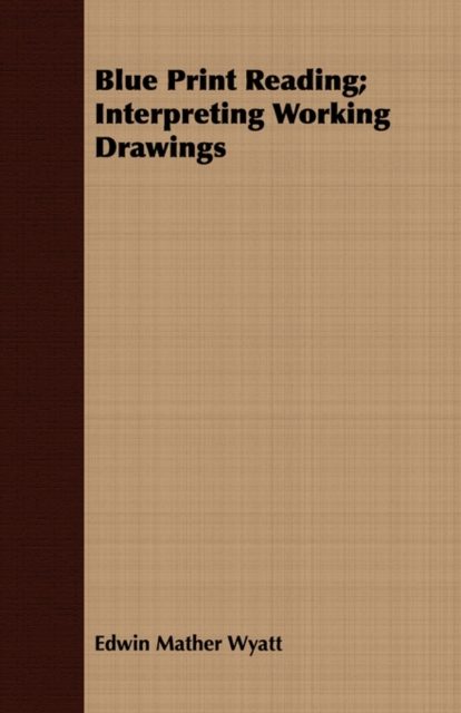 Blue Print Reading; Interpreting Working Drawings, Paperback / softback Book