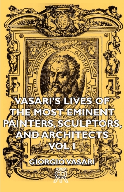 Vasari's Lives Of The Most Eminent Painters, Sculptors, And Architects - Vol I, Paperback / softback Book