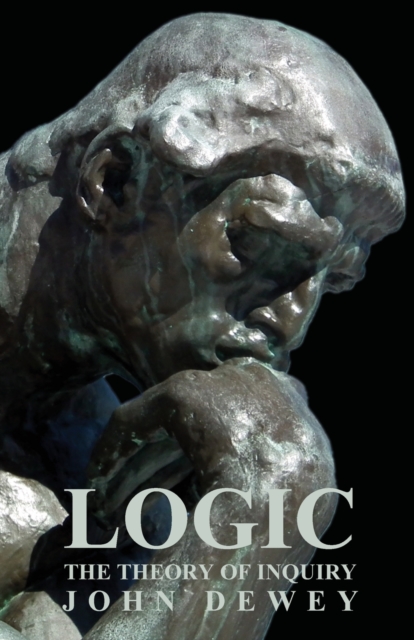 Logic - The Theory Of Inquiry, Paperback / softback Book