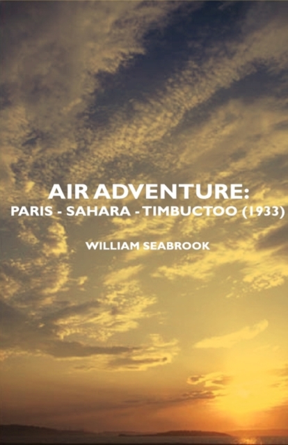 Air Adventure : Paris - Sahara - Timbuctoo (1933), Paperback / softback Book