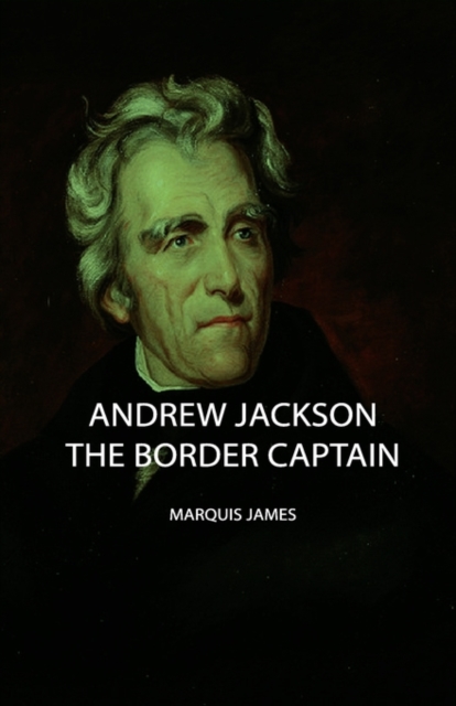 Andrew Jackson - The Border Captain, Paperback / softback Book
