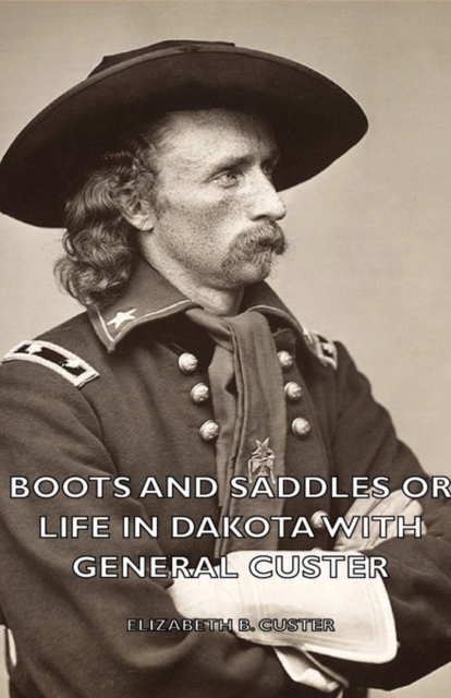 Boots And Saddles Or Life In Dakota With General Custer, Paperback / softback Book