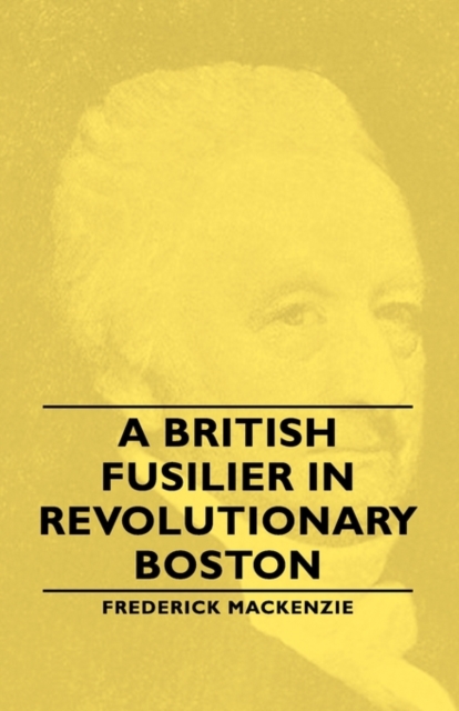 A British Fusilier In Revolutionary Boston, Paperback / softback Book