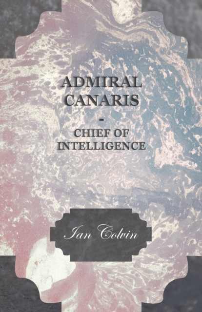 Admiral Canaris - Chief Of Intelligence, Paperback / softback Book