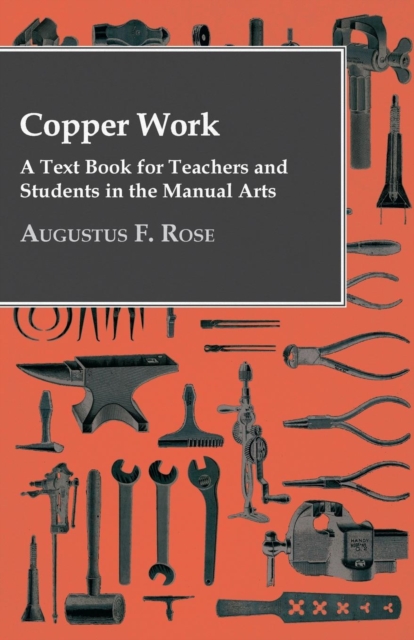 Copper Work - A Text Book For Teachers And Students In The Manual Arts .., Paperback / softback Book