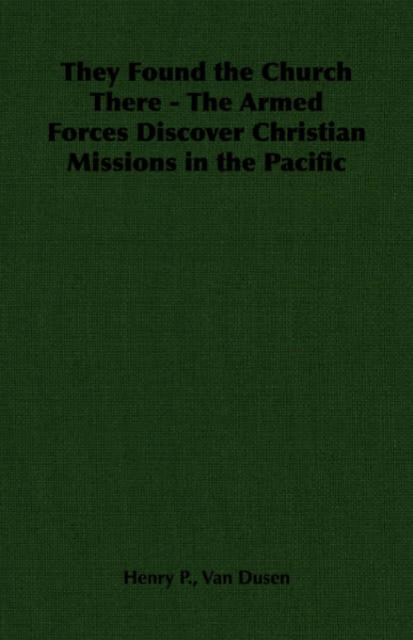 They Found the Church There - The Armed Forces Discover Christian Missions in the Pacific, Paperback / softback Book
