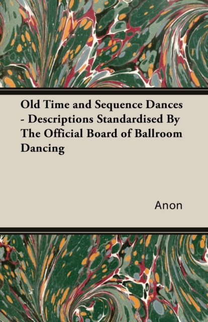 Old Time and Sequence Dances : Descriptions Standardised by the Official Board of Ballroom Dancing, Paperback / softback Book