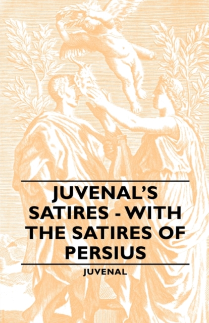 Juvenal's Satires - With The Satires Of Persius, Paperback / softback Book