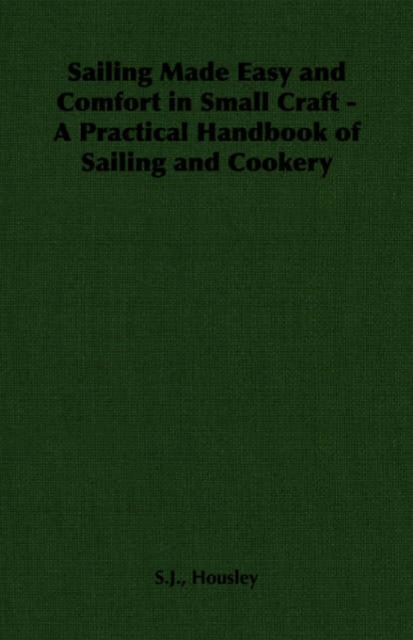 Sailing Made Easy and Comfort in Small Craft - A Practical Handbook of Sailing and Cookery, Paperback / softback Book