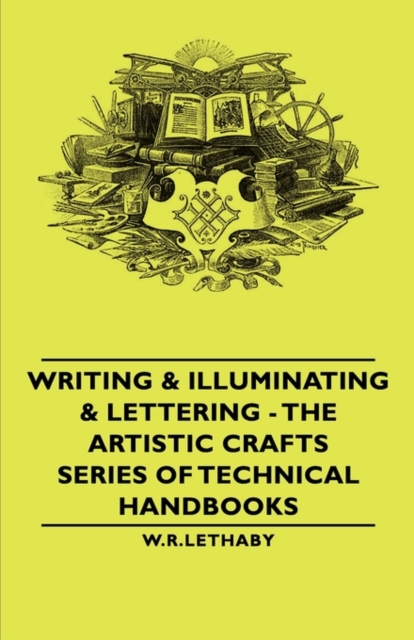 Writing & Illuminating & Lettering - The Artistic Crafts Series of Technical Handbooks, Paperback / softback Book