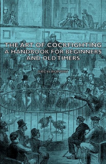 The Art Of Cockfighting - A Handbook For Beginners And Old Timers, Paperback / softback Book