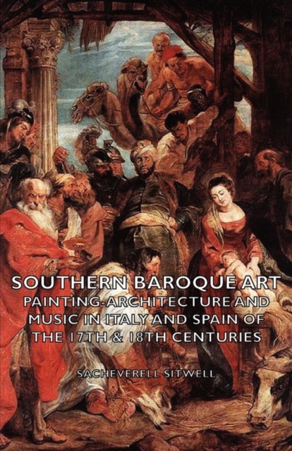 Southern Baroque Art-painting-architecture and Music in Italy and Spain of the 17th and 18th Centuries, Paperback / softback Book
