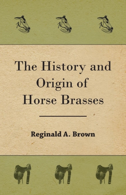 The History and Origin of Horse Brasses, Paperback / softback Book