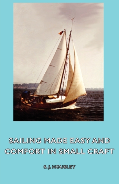 Sailing Made Easy and Comfort in Small Craft, Paperback / softback Book