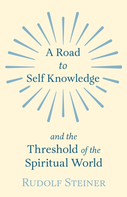 A Road to Self Knowledge And The Threshold of The Spiritual World, Paperback / softback Book
