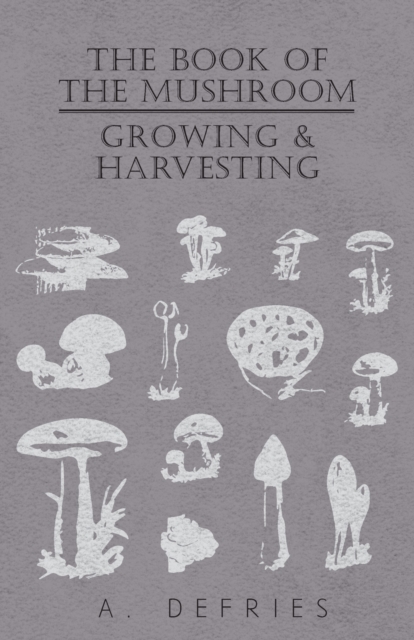 The Book of The Mushroom - Growing & Harvesting, Paperback / softback Book