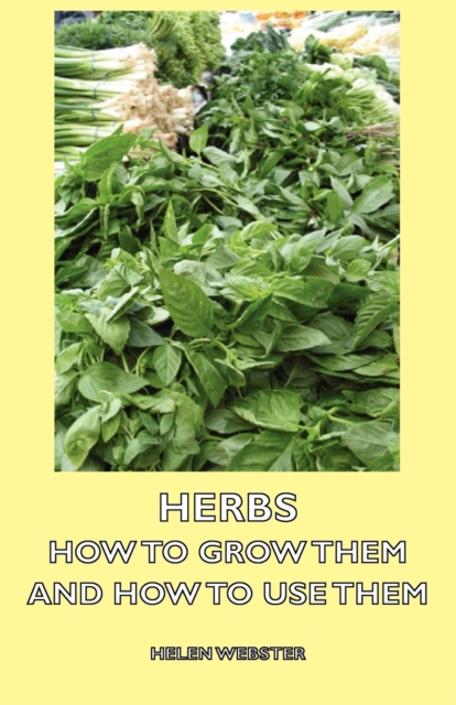 Herbs - How to Grow Them and How to Use Them, Paperback / softback Book