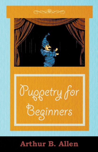 Puppetry for Beginners (Puppets & Puppetry Series), Paperback / softback Book