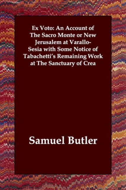 Ex Voto : An Account of The Sacro Monte or New Jerusalem at Varallo-Sesia with Some Notice of Tabachetti's Remaining Work at The Sanctuary of Crea, Paperback / softback Book